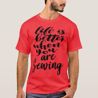 T-shirt La Vie Est Meilleure Quand Vous Cousez