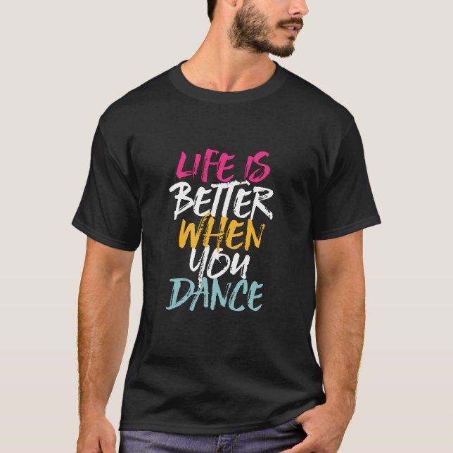 T-shirt La Vie Est Meilleure Quand Vous Dansez Drôle Danse (Devant)