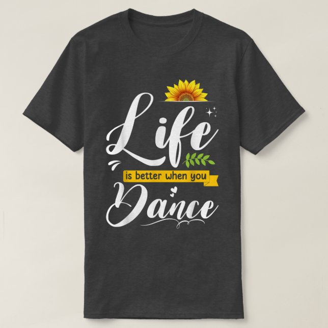 T-shirt La Vie Est Meilleure Quand Vous Dansez Mignonne Am (Design devant)