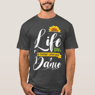 T-shirt La Vie Est Meilleure Quand Vous Dansez Mignonne Am