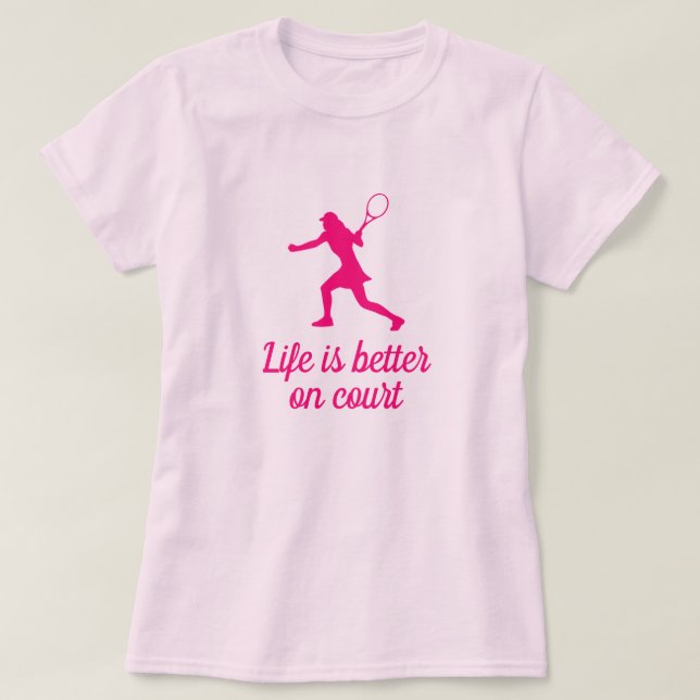 T-shirt La vie est meilleure sur le court de tennis fémini (Design devant)