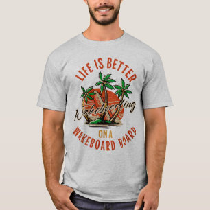 T-shirt La Vie Est Meilleure Sur Le Wakeboard Board Wakebo