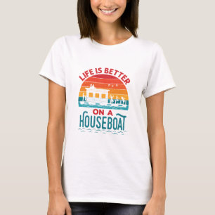 T-shirt La vie est meilleure sur un bateau à la maison