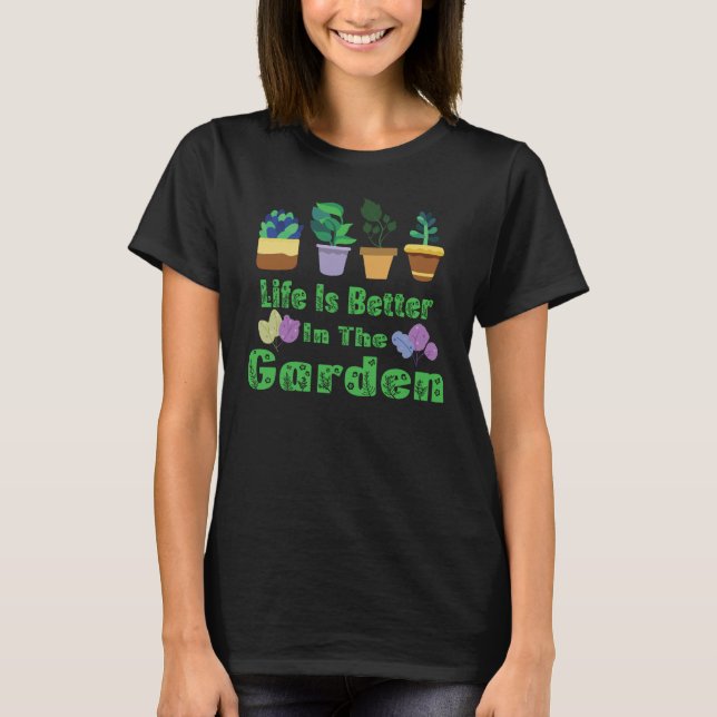 T-shirt La Vie Est Mieux Dans Le Jardin (Devant)