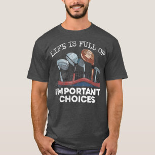 T-shirt La Vie Est Plein De Choix Importants Golf Drôle