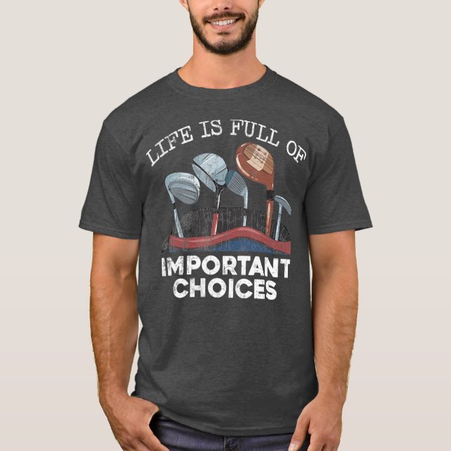 T-shirt La Vie Est Plein De Choix Importants Golf Drôle (Devant)