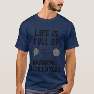 T-shirt La vie est pleine d'oscillateurs harmoniques 1