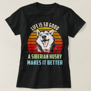 T-shirt La Vie Est Si Bonne Qu'Un Husky Sibérien Le Rend M