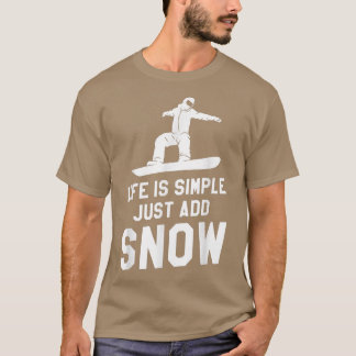 T-shirt La Vie Est Simple Ajouter Snowboard Snowboardin