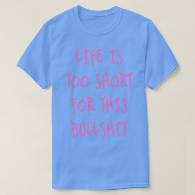 T-shirt La vie est trop courte (Design devant)