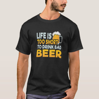 T-shirt La Vie Est Trop Courte Pour Boire Mauvaise Bière D