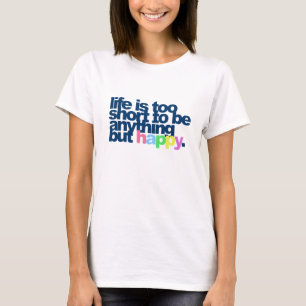 T-shirt La vie est trop courte pour être tout sauf heureus