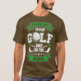 T-shirt La Vie Est Trop Courte Pour Jouer Au Golf Seulemen
