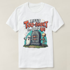 T-shirt La vie est trop courte pour les mauvais Ui Drôle U