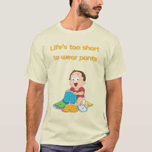 T-shirt La vie est trop courte pour porter un pantalon