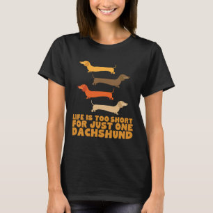 T-shirt La Vie Est Trop Courte Pour Un Seul Dachshund