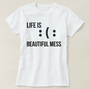 T-shirt La vie est un beau Mess   phozos