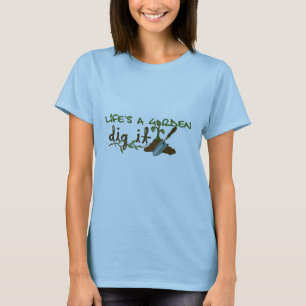 T-shirt La vie est un jardin. Creusez-le