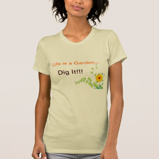 T-shirt La vie est un jardin, le creusent !
