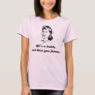 T-SHIRT LA VIE EST UN VIRAGO, ET PUIS VOUS FEMME.