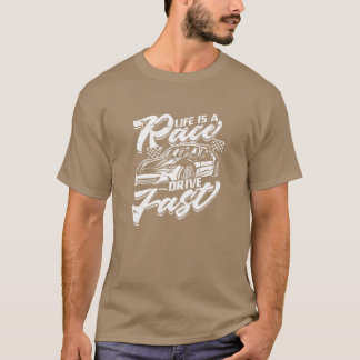 T-shirt La vie est une course, conduisez vite voiture