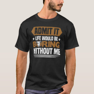 T-shirt La Vie Greyhou serait ennuyeuse sans moi Greyhou