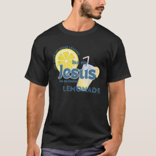 T-shirt La Vie M'A Donné Des Citrons, Mais Mon Jésus Il Es