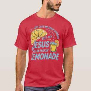 T-shirt La Vie M'A Donné Des Citrons Mais Mon Jésus Qu'Il 