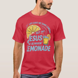 T-shirt La Vie M'A Donné Des Citrons Mais Mon Jésus Qu'Il