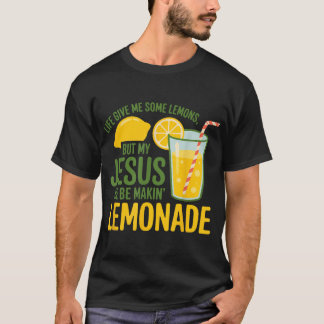T-shirt La Vie M'A Donné Des Citrons Mais Mon Jésus Qu'Il 