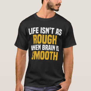 T-shirt La vie n'est pas aussi dure quand le cerveau est l