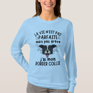 T-shirt La vie n'est pas parfaite j'ai un border collie