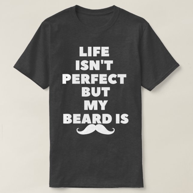 T-shirt la vie n'est pas parfaite mais ma barbe est1 (Design devant)