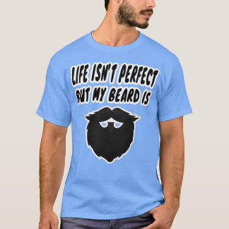 T-shirt la vie n'est pas parfaite mais ma barbe est 2