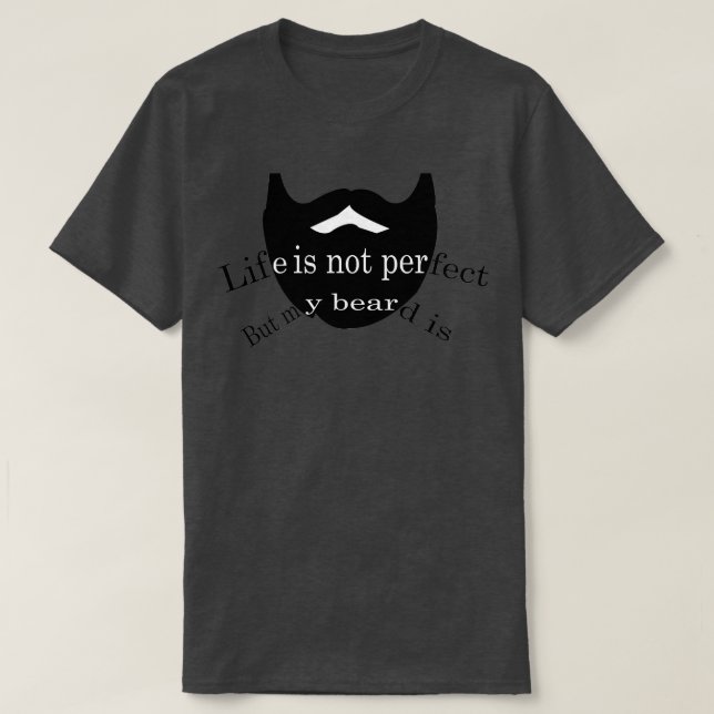 T-shirt La vie n'est pas parfaite mais ma barbe est 2 (Design devant)