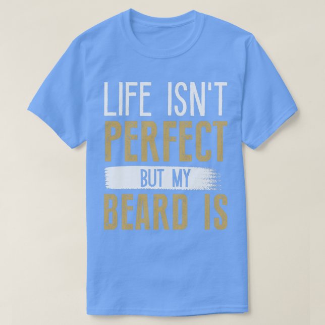 T-shirt La Vie N'Est Pas Parfaite Mais Ma Barbe Est 7 (Design devant)