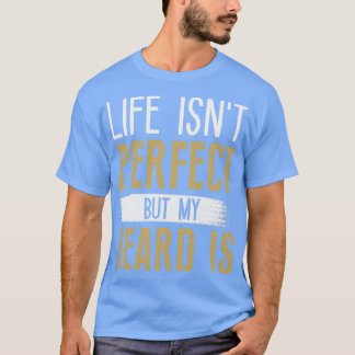 T-shirt La Vie N'Est Pas Parfaite Mais Ma Barbe Est 7