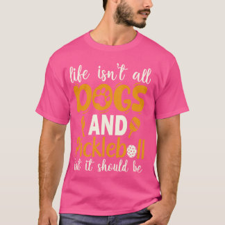 T-shirt La vie n'est pas que des chiens et du Pickleball,