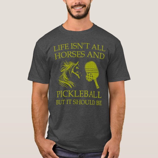 T-shirt La Vie N'Est Pas Tous Les Chevaux Et Le Pickleball (Devant)
