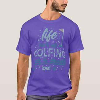 T-shirt La vie n'est pas tout Golfing, mais elle devrait ê