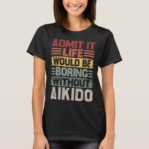 T-shirt La Vie Rétro De L'Aikido Serait Ennuyante Sans Aik