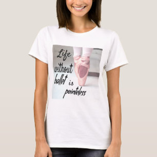 T-shirt La vie sans ballet est inutile Chaussure Pink Poin