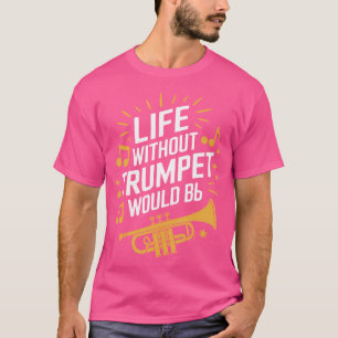 T-shirt La vie sans trompette serait plate Trompettiste Tr