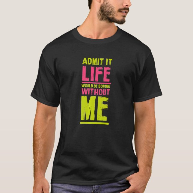 T-shirt La Vie Serait ennuyeuse Sans Moi Amis Humour Bud (Devant)
