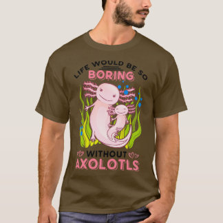 T-shirt La Vie Serait Si Ennuyante Sans Axolotls Classique
