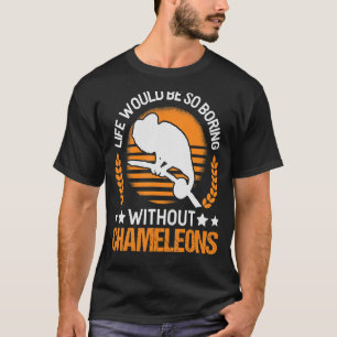 T-shirt La Vie Serait Si Ennuyante Sans Chameleons