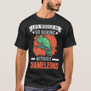 T-shirt La Vie Serait Si Ennuyante Sans Chameleons 1