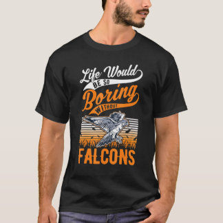 T-shirt La Vie Serait Si Ennuyante Sans Falcons