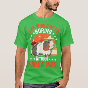 T-shirt La vie serait si ennuyeuse sans Guinée Pigs958