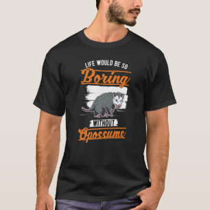 T-shirt La vie serait si ennuyeuse sans Opossum